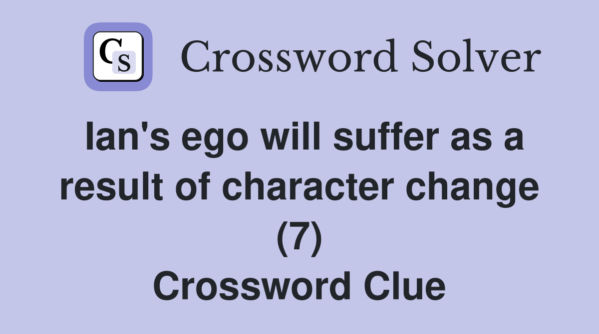 Ian's ego will suffer as a result of character change (7) Crossword